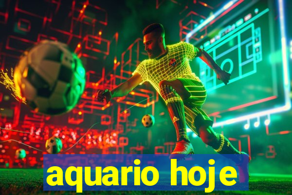 aquario hoje